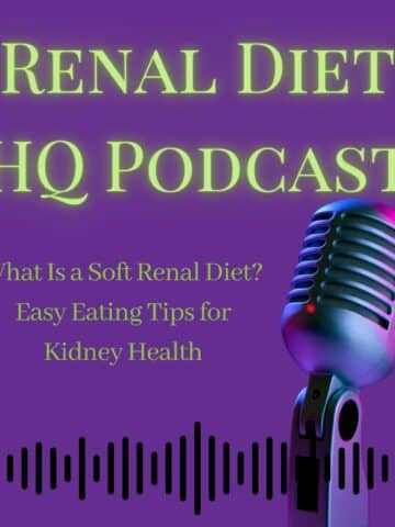 Renal Diet HQ Podcast What Is a Soft Renal Diet? Easy Eating Tips for Kidney Health.