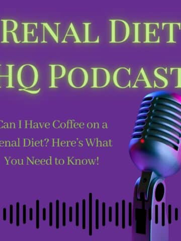Renal Diet HQ Podcast Can I Have Coffee on a Renal Diet? Here’s What You Need to Know!
